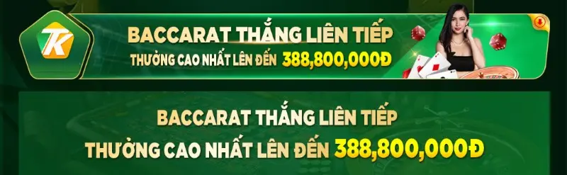 Baccarat thắng liên tiếp thưởng tối đa 388.800.000đ